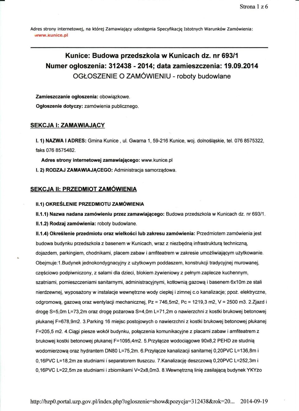 SEKCJA I: ZAMAWIAJĄCY 1.1) NAZWA I ADRES: Gmina Kunice, ul. Gwarna 1, 59-216 Kunice, woj. dolnośląskie, tel. 076 8575322, faks 076 8575482. Adres strony internetowej zamawiającego: www.kunice.pl I.