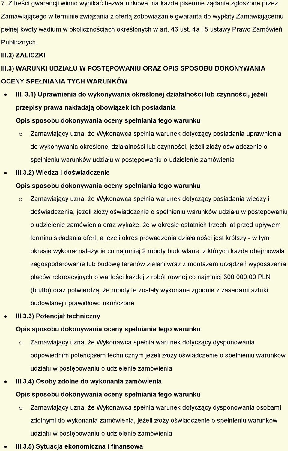 3.1) Uprawnienia d wyknywania kreślnej działalnści lub czynnści, jeżeli przepisy prawa nakładają bwiązek ich psiadania Opis spsbu dknywania ceny spełniania teg warunku Zamawiający uzna, że Wyknawca