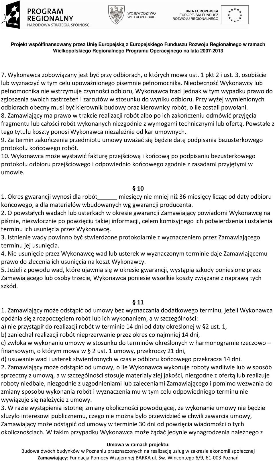 Przy wyżej wymienionych odbiorach obecny musi być kierownik budowy oraz kierownicy robót, o ile zostali powołani. 8.