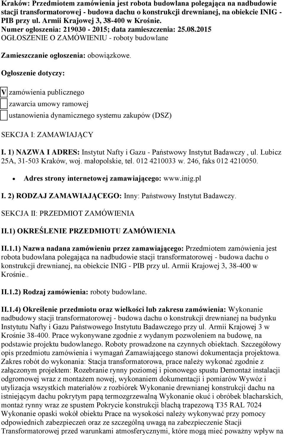 Ogłoszenie dotyczy: V zamówienia publicznego zawarcia umowy ramowej ustanowienia dynamicznego systemu zakupów (DSZ) SEKCJA I: ZAMAWIAJĄCY I.