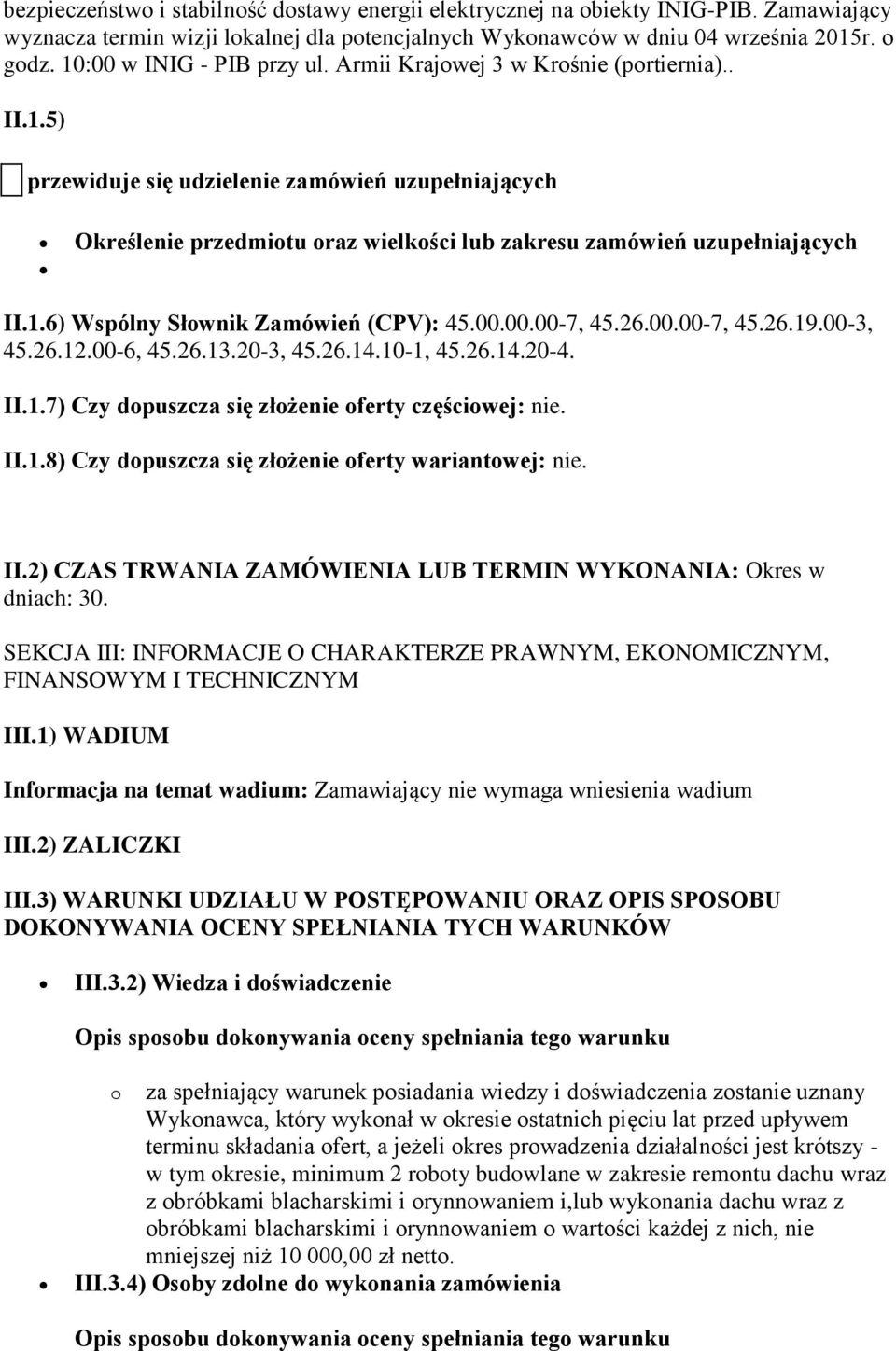 1.6) Wspólny Słownik Zamówień (CPV): 45.00.00.00-7, 45.26.00.00-7, 45.26.19.00-3, 45.26.12.00-6, 45.26.13.20-3, 45.26.14.10-1, 45.26.14.20-4. II.1.7) Czy dopuszcza się złożenie oferty częściowej: nie.