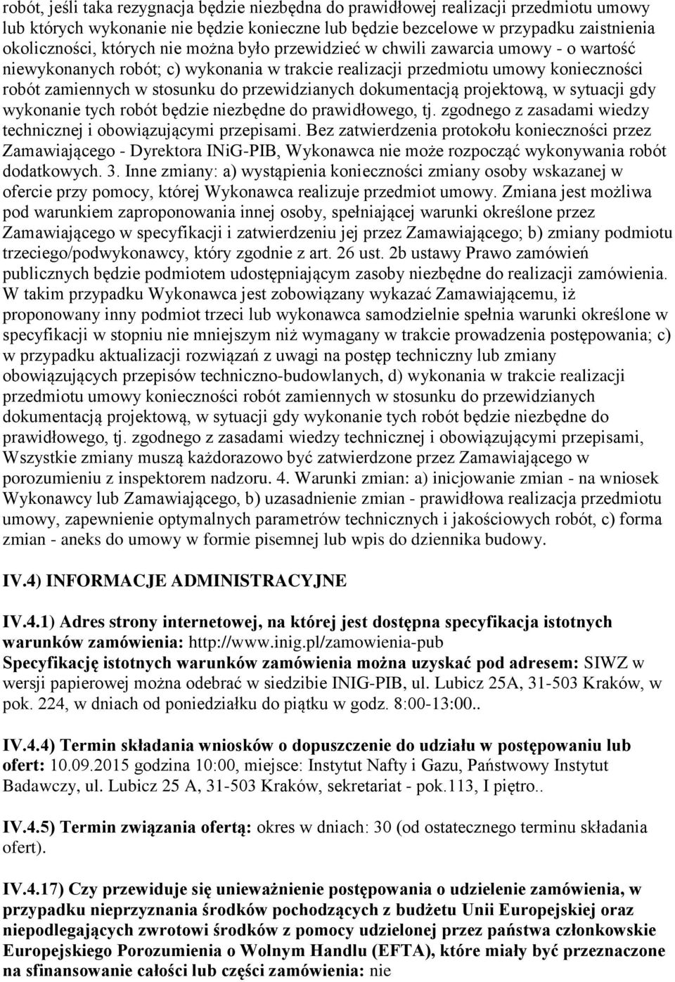 dokumentacją projektową, w sytuacji gdy wykonanie tych robót będzie niezbędne do prawidłowego, tj. zgodnego z zasadami wiedzy technicznej i obowiązującymi przepisami.