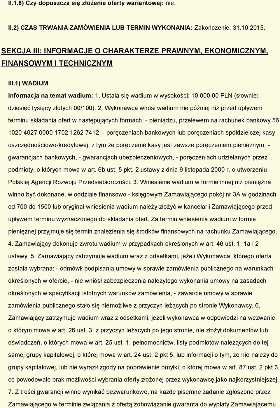 Ustala się wadium w wyskści: 10 000,00 PLN (słwnie: dziesięć tysięcy złtych 00/100). 2.