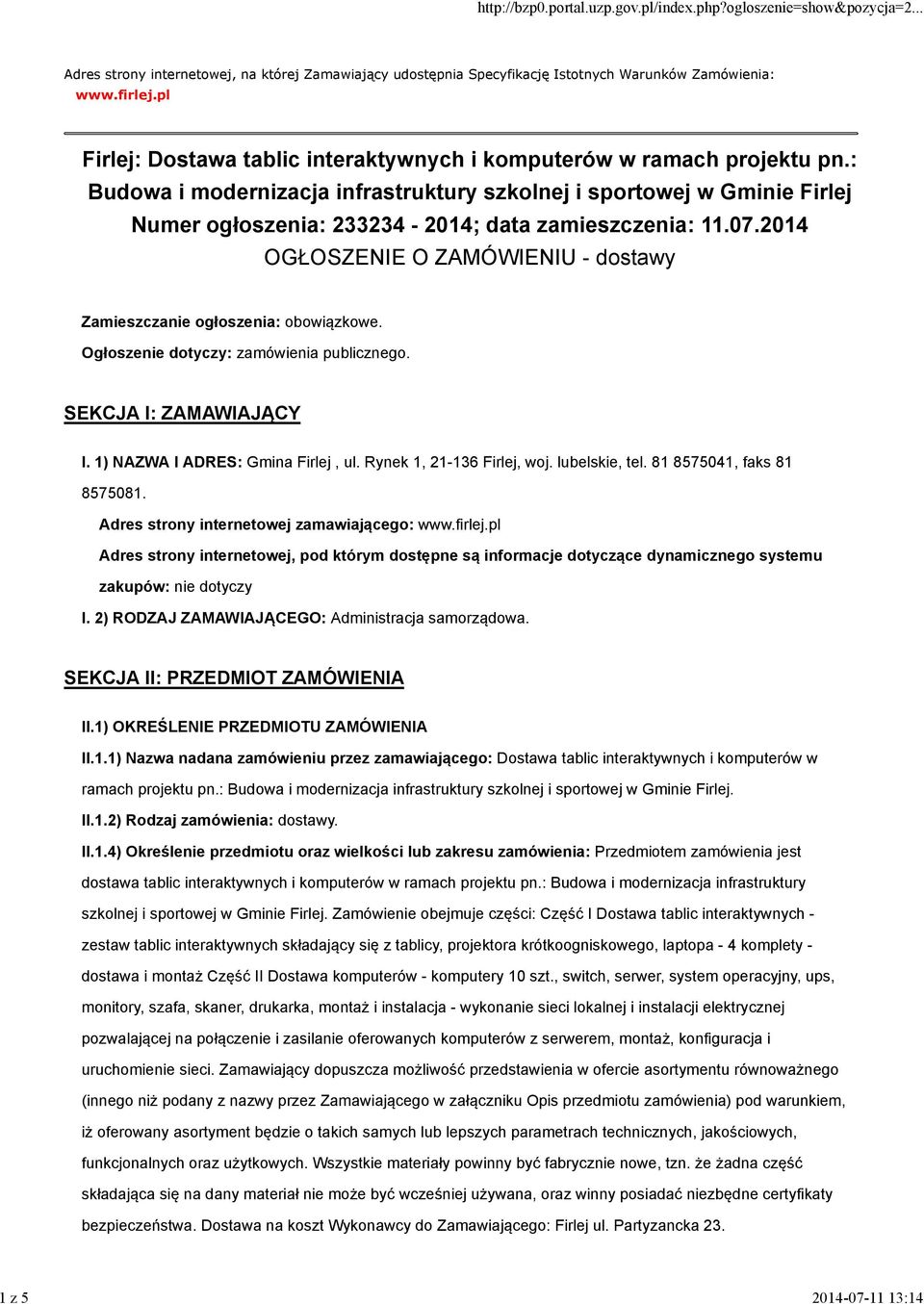 2014 OGŁOSZENIE O ZAMÓWIENIU - dostawy Zamieszczanie ogłoszenia: obowiązkowe. Ogłoszenie dotyczy: zamówienia publicznego. SEKCJA I: ZAMAWIAJĄCY I. 1) NAZWA I ADRES: Gmina Firlej, ul.