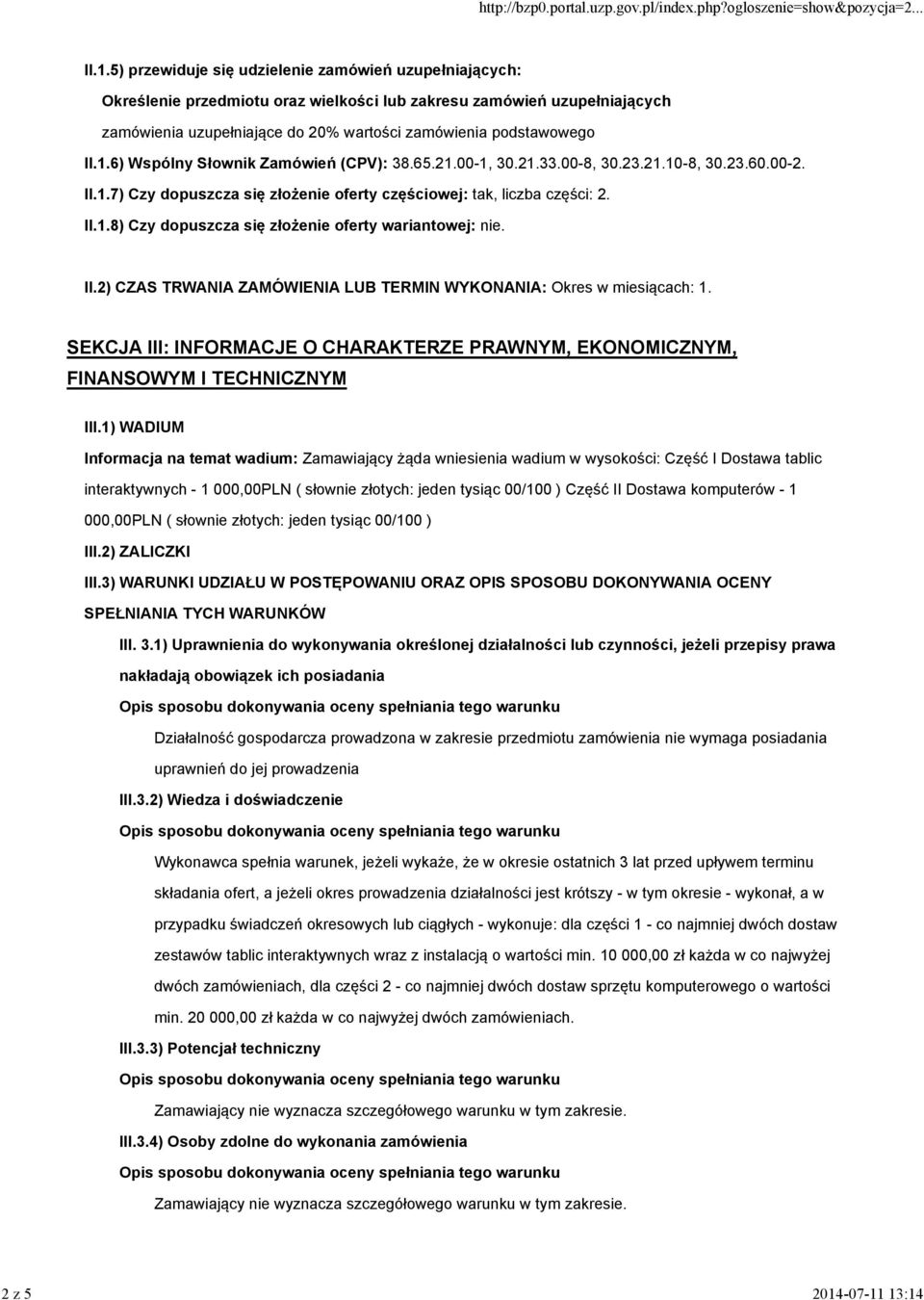 13:14 II.1.5) przewiduje się udzielenie zamówień uzupełniających: Określenie przedmiotu oraz wielkości lub zakresu zamówień uzupełniających zamówienia uzupełniające do 20% wartości zamówienia podstawowego II.