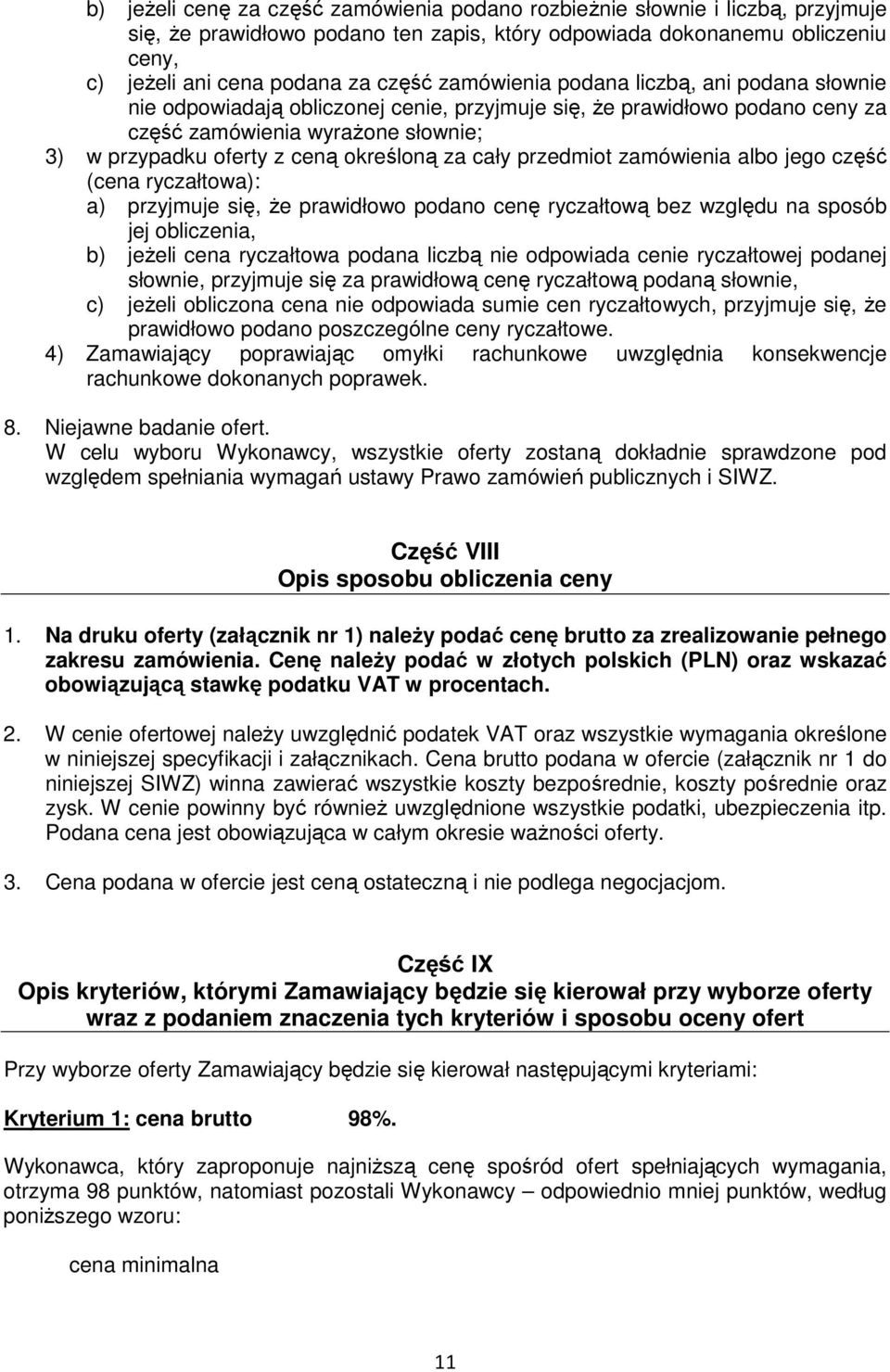 cały przedmiot zamówienia albo jego część (cena ryczałtowa): a) przyjmuje się, Ŝe prawidłowo podano cenę ryczałtową bez względu na sposób jej obliczenia, b) jeŝeli cena ryczałtowa podana liczbą nie