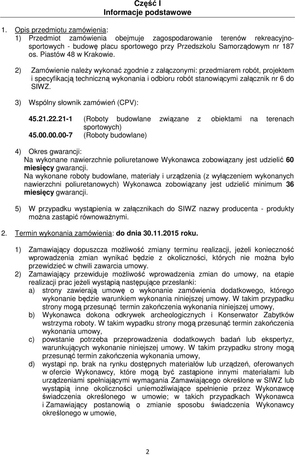 2) Zamówienie naleŝy wykonać zgodnie z załączonymi: przedmiarem robót, projektem i specyfikacją techniczną wykonania i odbioru robót stanowiącymi załącznik nr 6 do SIWZ.