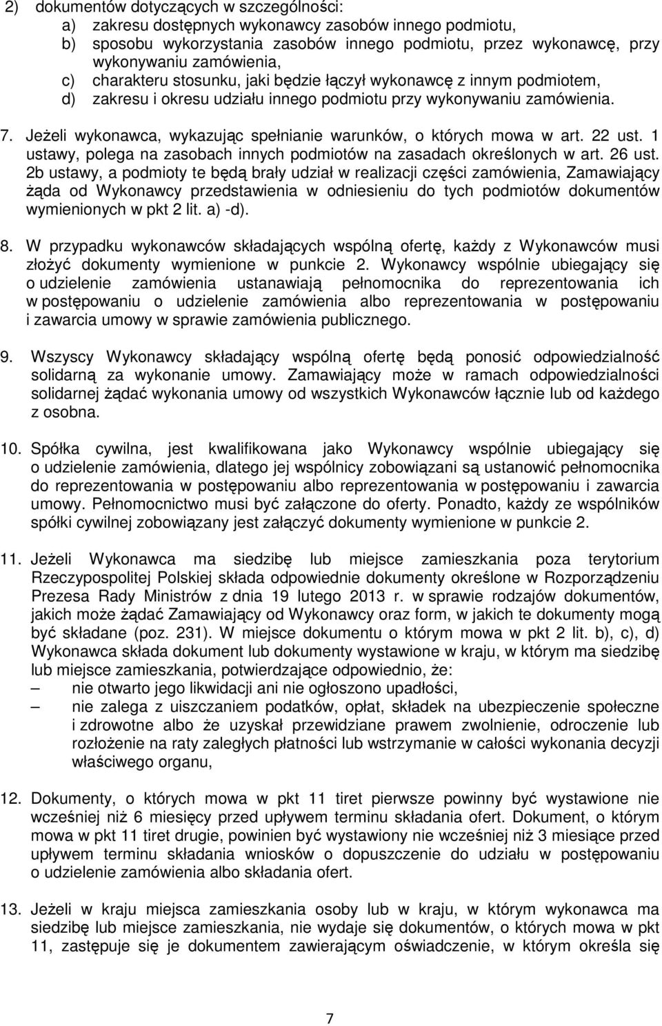 JeŜeli wykonawca, wykazując spełnianie warunków, o których mowa w art. 22 ust. 1 ustawy, polega na zasobach innych podmiotów na zasadach określonych w art. 26 ust.