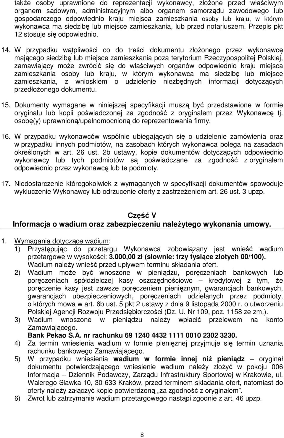 W przypadku wątpliwości co do treści dokumentu złoŝonego przez wykonawcę mającego siedzibę lub miejsce zamieszkania poza terytorium Rzeczypospolitej Polskiej, zamawiający moŝe zwrócić się do