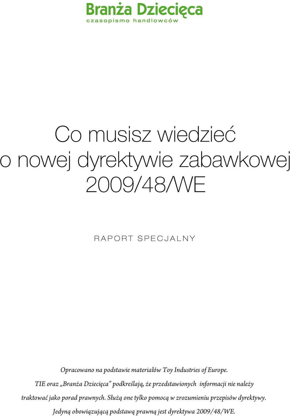 TIE oraz Branża Dziecięca podkreślają, że przedstawionych informacji nie należy traktować jako porad prawnych.