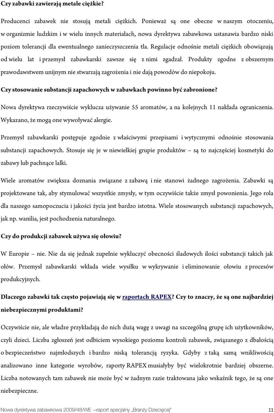 Regulacje odnośnie metali ciężkich obowiązują od wielu lat i przemysł zabawkarski zawsze się z nimi zgadzał.