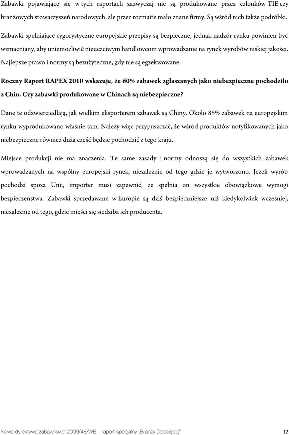 jakości. Najlepsze prawo i normy są bezużyteczne, gdy nie są egzekwowane. Roczny Raport RAPEX 2010 wskazuje, że 60% zabawek zgłaszanych jako niebezpieczne pochodziło z Chin.