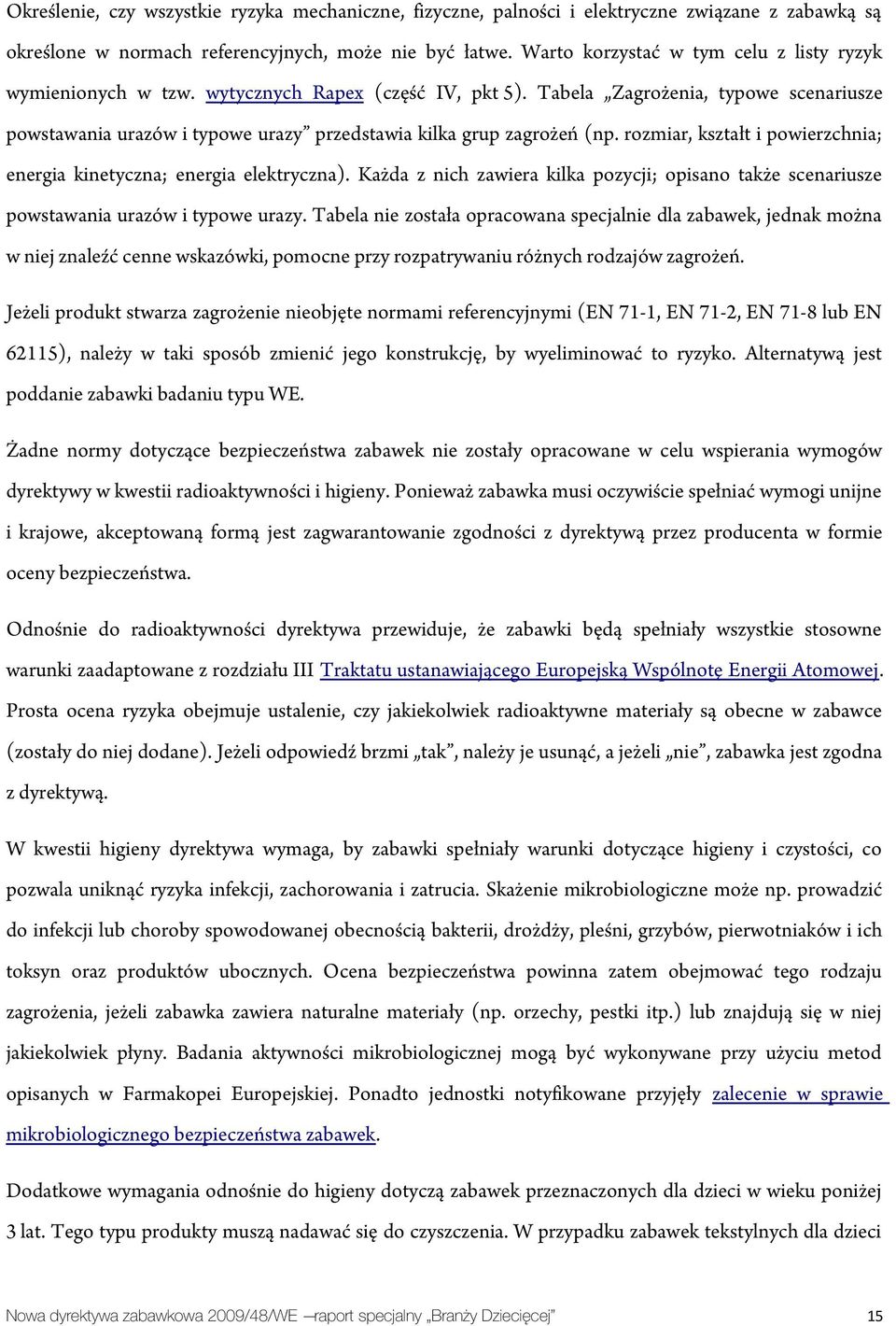 Tabela Zagrożenia, typowe scenariusze powstawania urazów i typowe urazy przedstawia kilka grup zagrożeń (np. rozmiar, kształt i powierzchnia; energia kinetyczna; energia elektryczna).