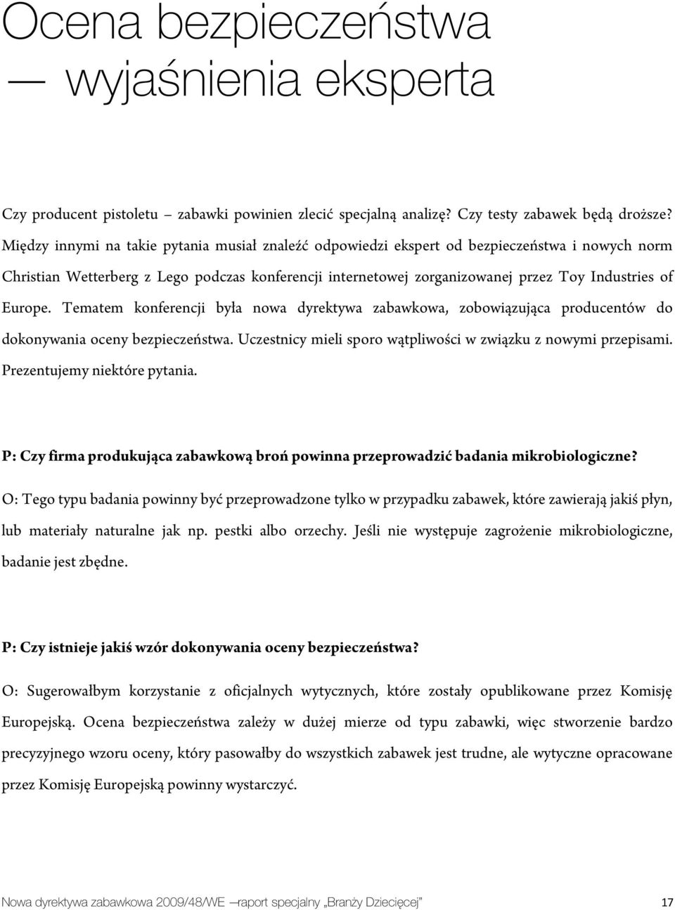 Europe. Tematem konferencji była nowa dyrektywa zabawkowa, zobowiązująca producentów do dokonywania oceny bezpieczeństwa. Uczestnicy mieli sporo wątpliwości w związku z nowymi przepisami.