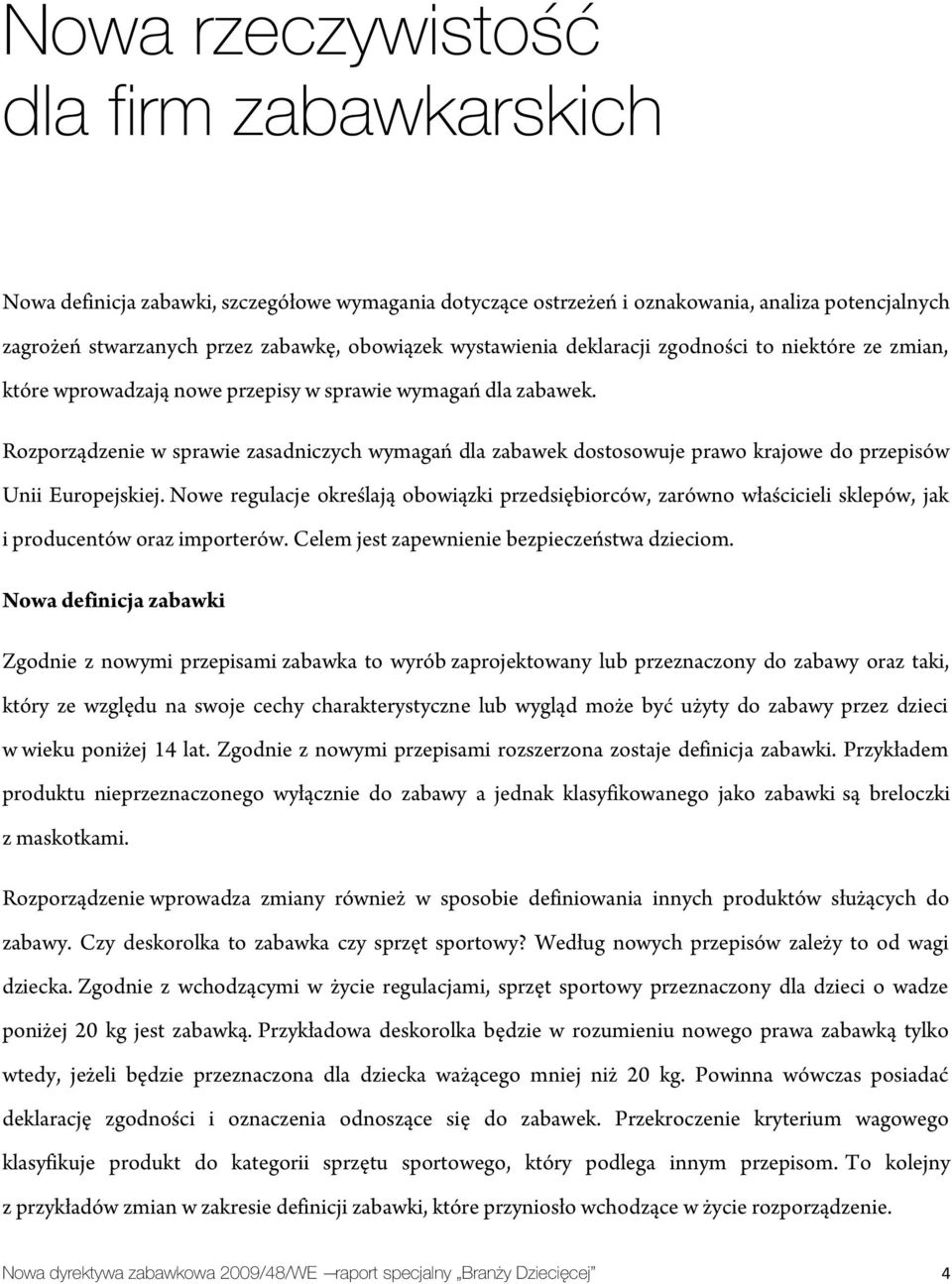 Rozporządzenie w sprawie zasadniczych wymagań dla zabawek dostosowuje prawo krajowe do przepisów Unii Europejskiej.