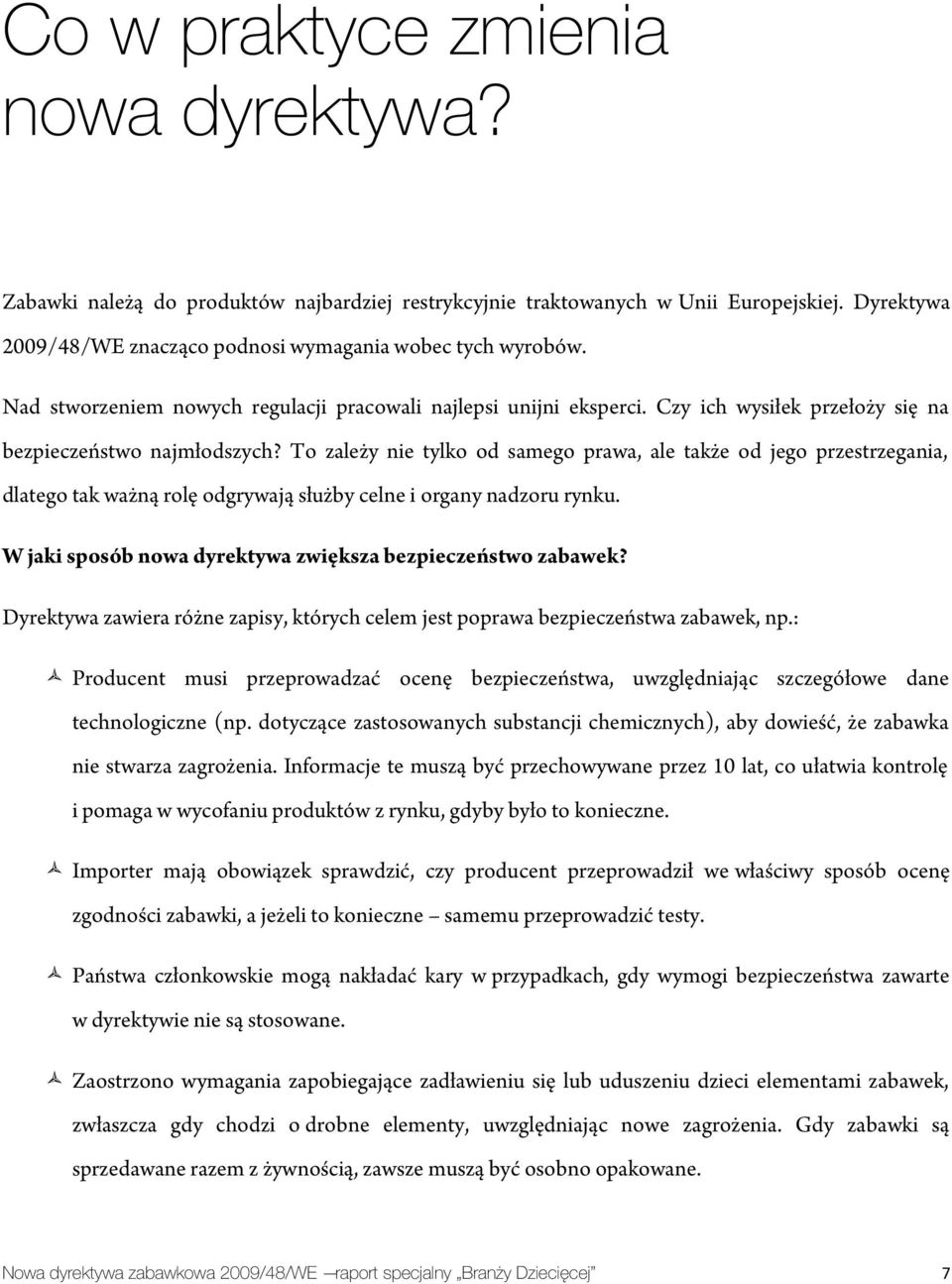 To zależy nie tylko od samego prawa, ale także od jego przestrzegania, dlatego tak ważną rolę odgrywają służby celne i organy nadzoru rynku.