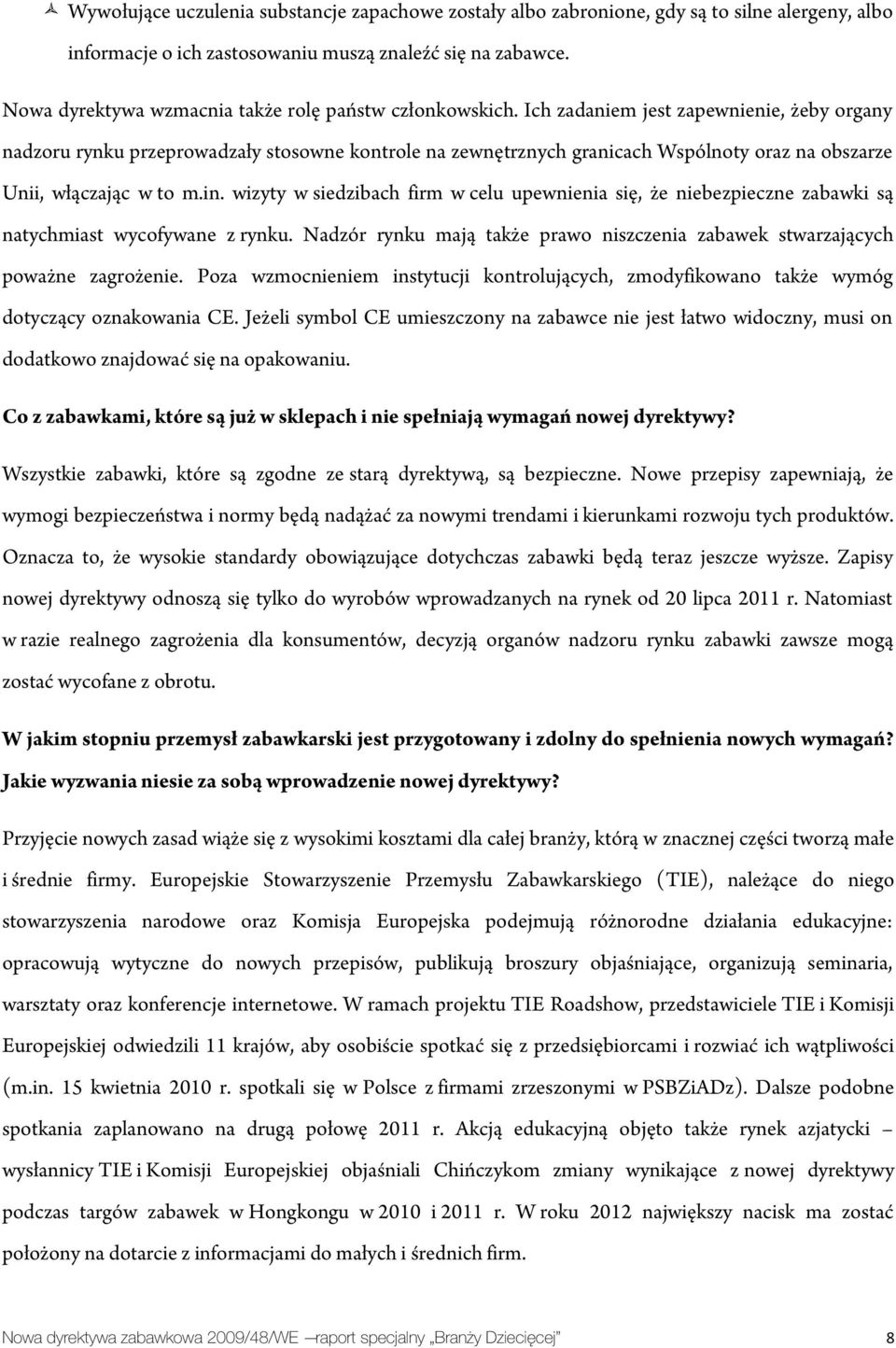 Ich zadaniem jest zapewnienie, żeby organy nadzoru rynku przeprowadzały stosowne kontrole na zewnętrznych granicach Wspólnoty oraz na obszarze Unii, włączając w to m.in.