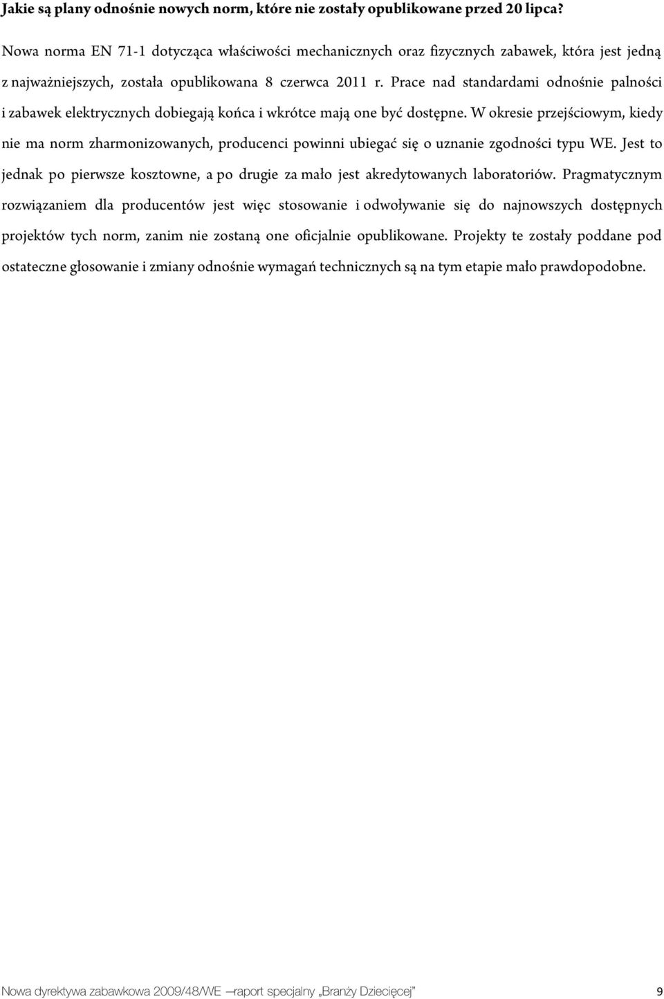 Prace nad standardami odnośnie palności i zabawek elektrycznych dobiegają końca i wkrótce mają one być dostępne.