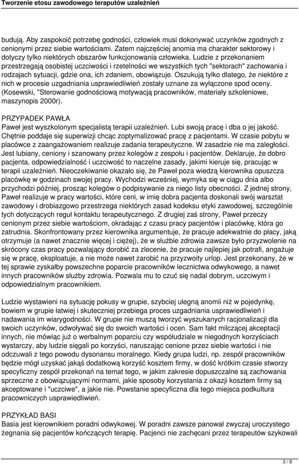 Ludzie z przekonaniem przestrzegają osobistej uczciwości i rzetelności we wszystkich tych "sektorach" zachowania i rodzajach sytuacji, gdzie ona, ich zdaniem, obowiązuje.