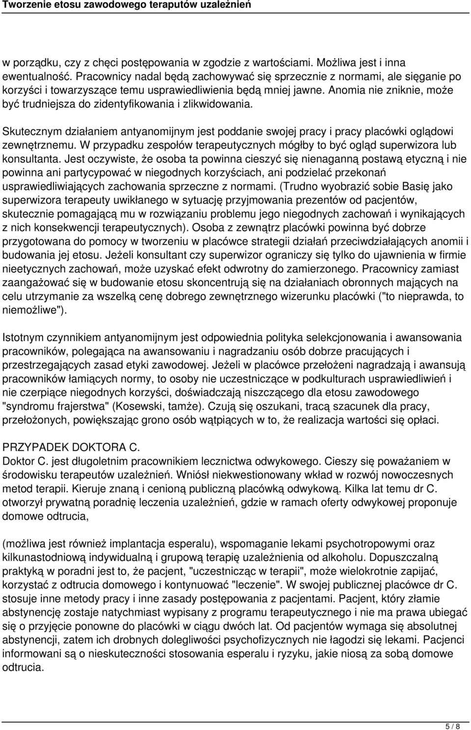 Anomia nie zniknie, może być trudniejsza do zidentyfikowania i zlikwidowania. Skutecznym działaniem antyanomijnym jest poddanie swojej pracy i pracy placówki oglądowi zewnętrznemu.