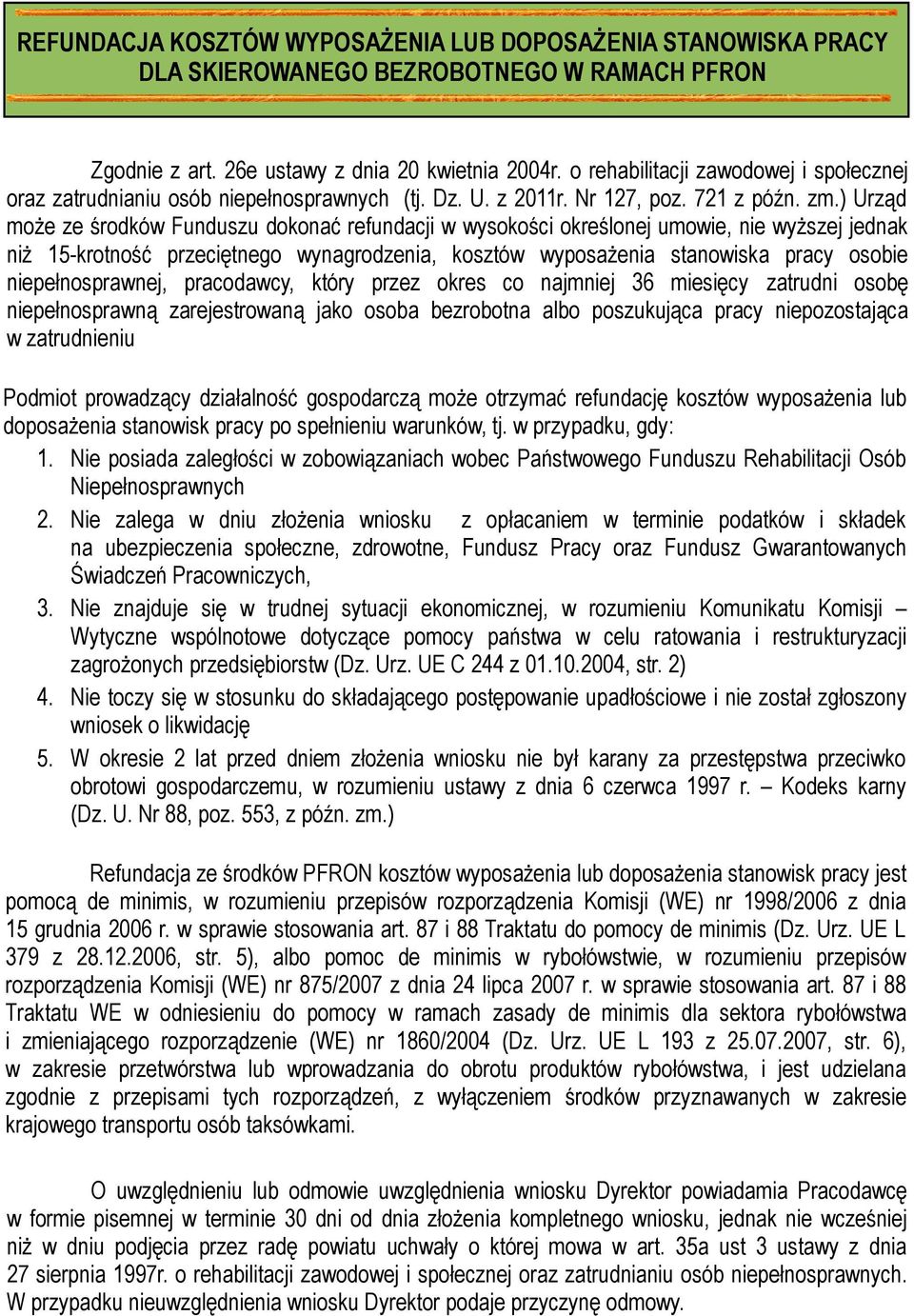 ) Urząd może ze środków Funduszu dokonać refundacji w wysokości określonej umowie, nie wyższej jednak niż 15-krotność przeciętnego wynagrodzenia, kosztów wyposażenia stanowiska pracy osobie