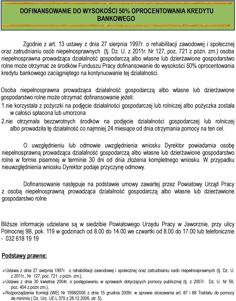 ) osoba niepełnosprawna prowadząca działalność gospodarczą albo własne lub dzierżawione gospodarstwo rolne może otrzymać ze środków Funduszu Pracy dofinansowanie do wysokości 50% oprocentowania