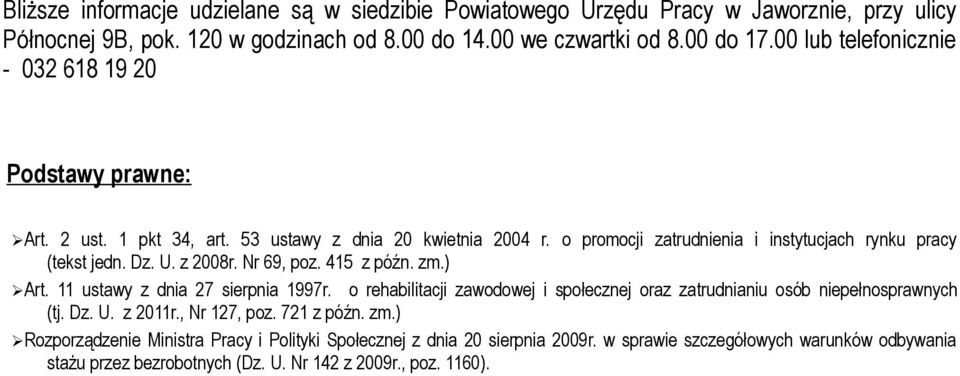 z 2008r. Nr 69, poz. 415 z późn. zm.) Art. 11 ustawy z dnia 27 sierpnia 1997r. o rehabilitacji zawodowej i społecznej oraz zatrudnianiu osób niepełnosprawnych (tj. Dz. U. z 2011r.