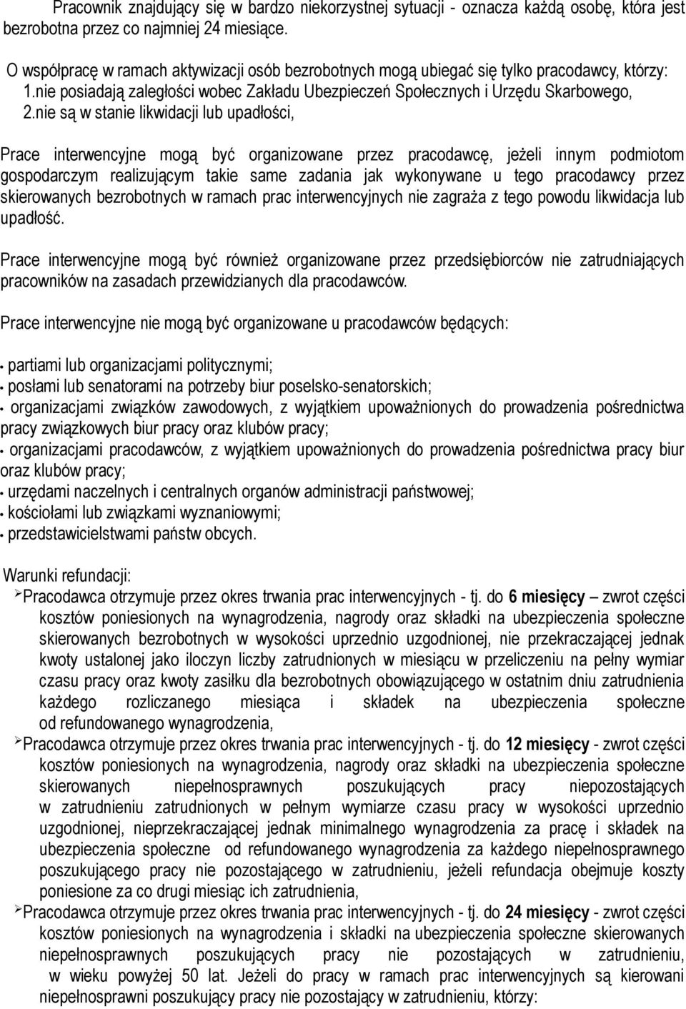 nie są w stanie likwidacji lub upadłości, Prace interwencyjne mogą być organizowane przez pracodawcę, jeżeli innym podmiotom gospodarczym realizującym takie same zadania jak wykonywane u tego