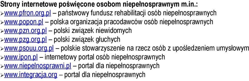 pzn.org.pl polski związek niewidomych www.pzg.org.pl polski związek głuchych www.psouu.org.pl polskie stowarzyszenie na rzecz osób z upośledzeniem umysłowym www.