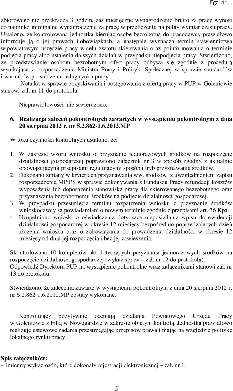 w celu zwrotu skierowania oraz poinformowania o terminie podjęcia pracy albo ustalenia dalszych działań w przypadku niepodjęcia pracy.