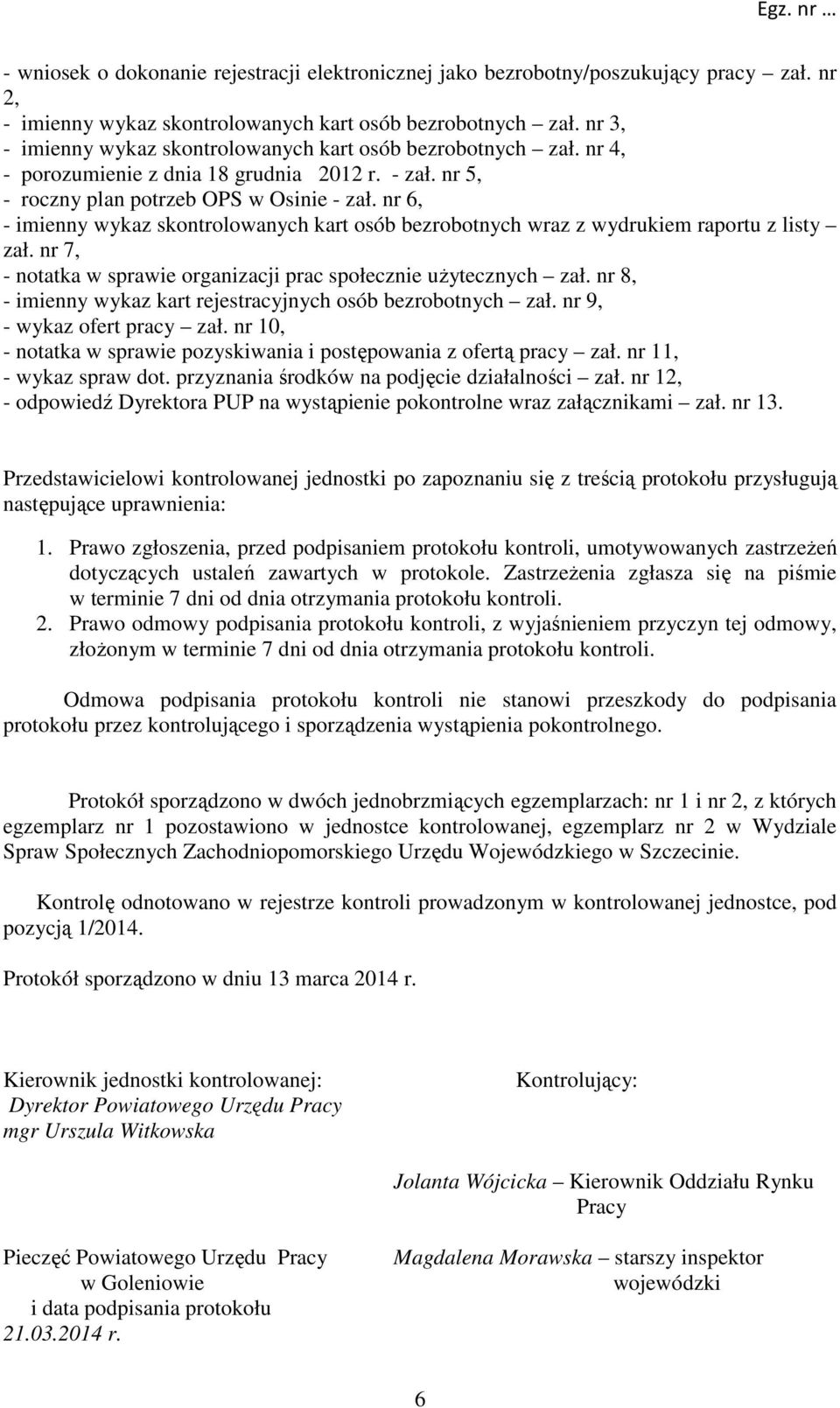 nr 6, - imienny wykaz skontrolowanych kart osób bezrobotnych wraz z wydrukiem raportu z listy zał. nr 7, - notatka w sprawie organizacji prac społecznie użytecznych zał.