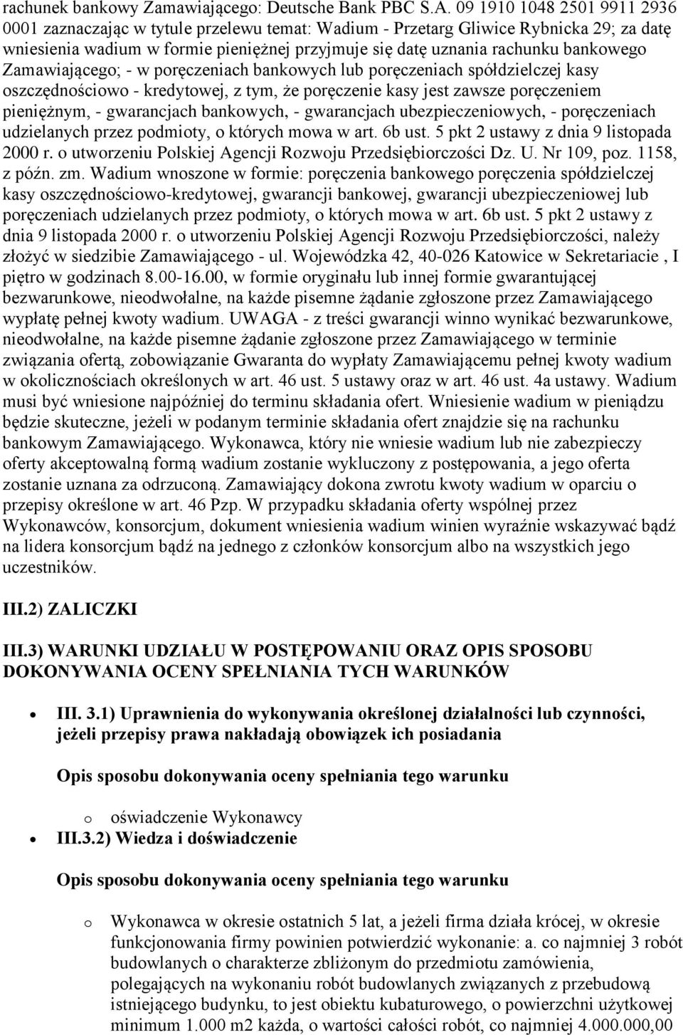 bankowego Zamawiającego; - w poręczeniach bankowych lub poręczeniach spółdzielczej kasy oszczędnościowo - kredytowej, z tym, że poręczenie kasy jest zawsze poręczeniem pieniężnym, - gwarancjach