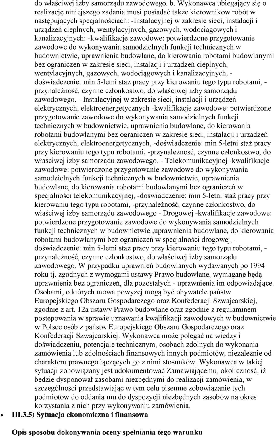 wentylacyjnych, gazowych, wodociągowych i kanalizacyjnych: -kwalifikacje zawodowe: potwierdzone przygotowanie zawodowe do wykonywania samodzielnych funkcji technicznych w budownictwie, uprawnienia