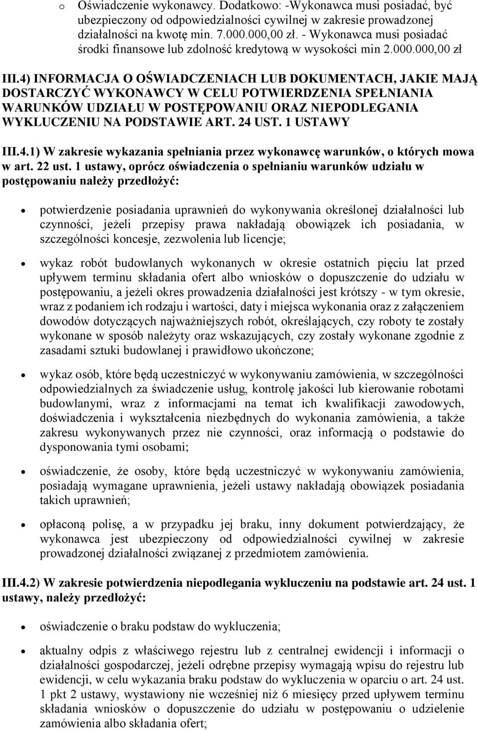 4) INFORMACJA O OŚWIADCZENIACH LUB DOKUMENTACH, JAKIE MAJĄ DOSTARCZYĆ WYKONAWCY W CELU POTWIERDZENIA SPEŁNIANIA WARUNKÓW UDZIAŁU W POSTĘPOWANIU ORAZ NIEPODLEGANIA WYKLUCZENIU NA PODSTAWIE ART. 24 UST.