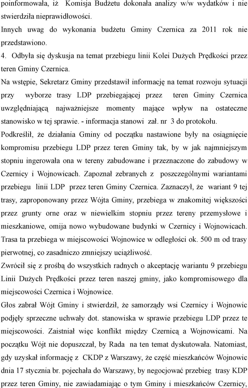 Na wstępie, Sekretarz Gminy przedstawił informację na temat rozwoju sytuacji przy wyborze trasy LDP przebiegającej przez teren Gminy Czernica uwzględniającą najważniejsze momenty mające wpływ na