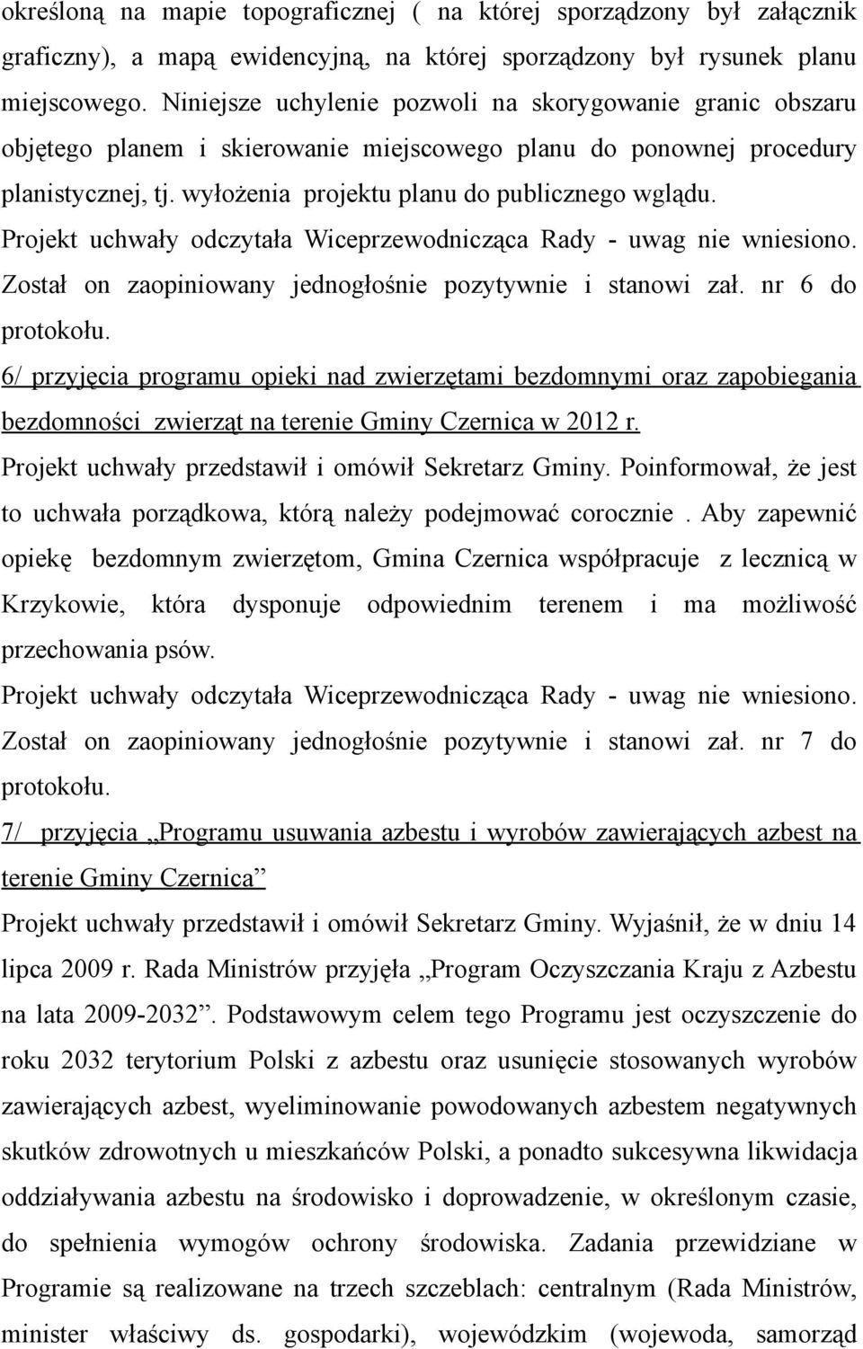 Projekt uchwały odczytała Wiceprzewodnicząca Rady - uwag nie wniesiono. Został on zaopiniowany jednogłośnie pozytywnie i stanowi zał. nr 6 do protokołu.