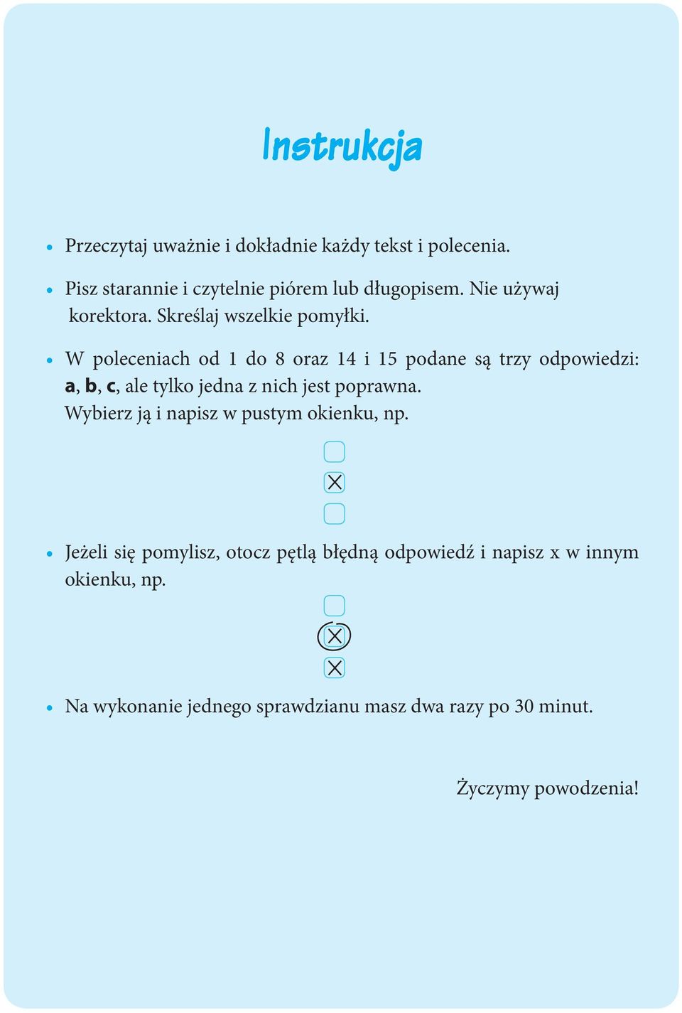 W poleceniach od 1 do 8 oraz 14 i 15 podane są trzy odpowiedzi: a, b, c, ale tylko jedna z nich jest poprawna.