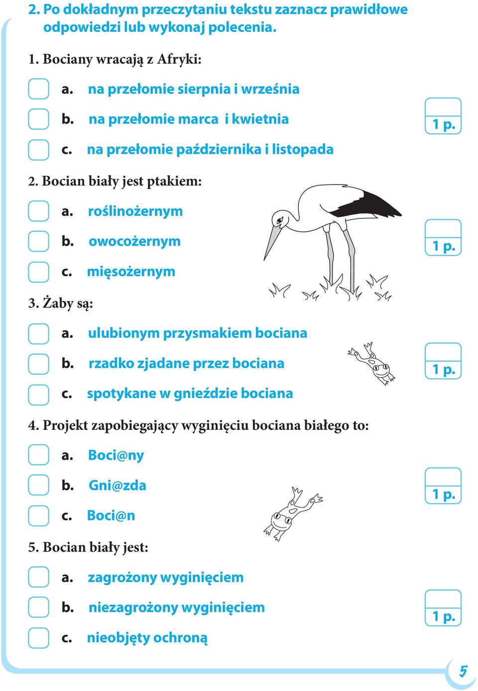 roślinożernym b. owocożernym c. mięsożernym 3. Żaby są: a. ulubionym przysmakiem bociana b. rzadko zjadane przez bociana c.