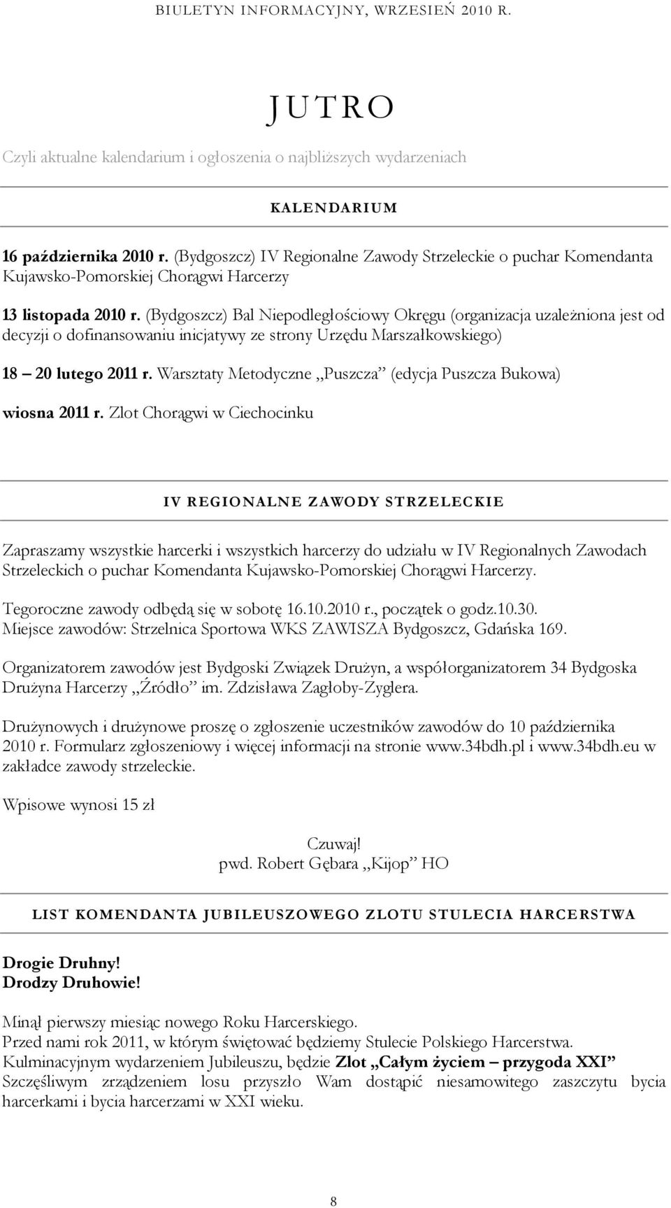 (Bydgoszcz) Bal Niepodległościowy Okręgu (organizacja uzależniona jest od decyzji o dofinansowaniu inicjatywy ze strony Urzędu Marszałkowskiego) 18 20 lutego 2011 r.