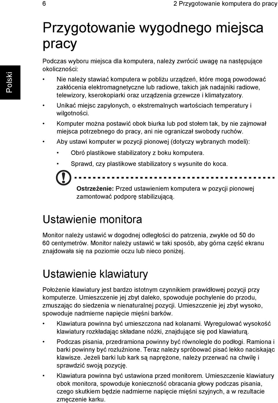 Unikać miejsc zapylonych, o ekstremalnych wartościach temperatury i wilgotności.