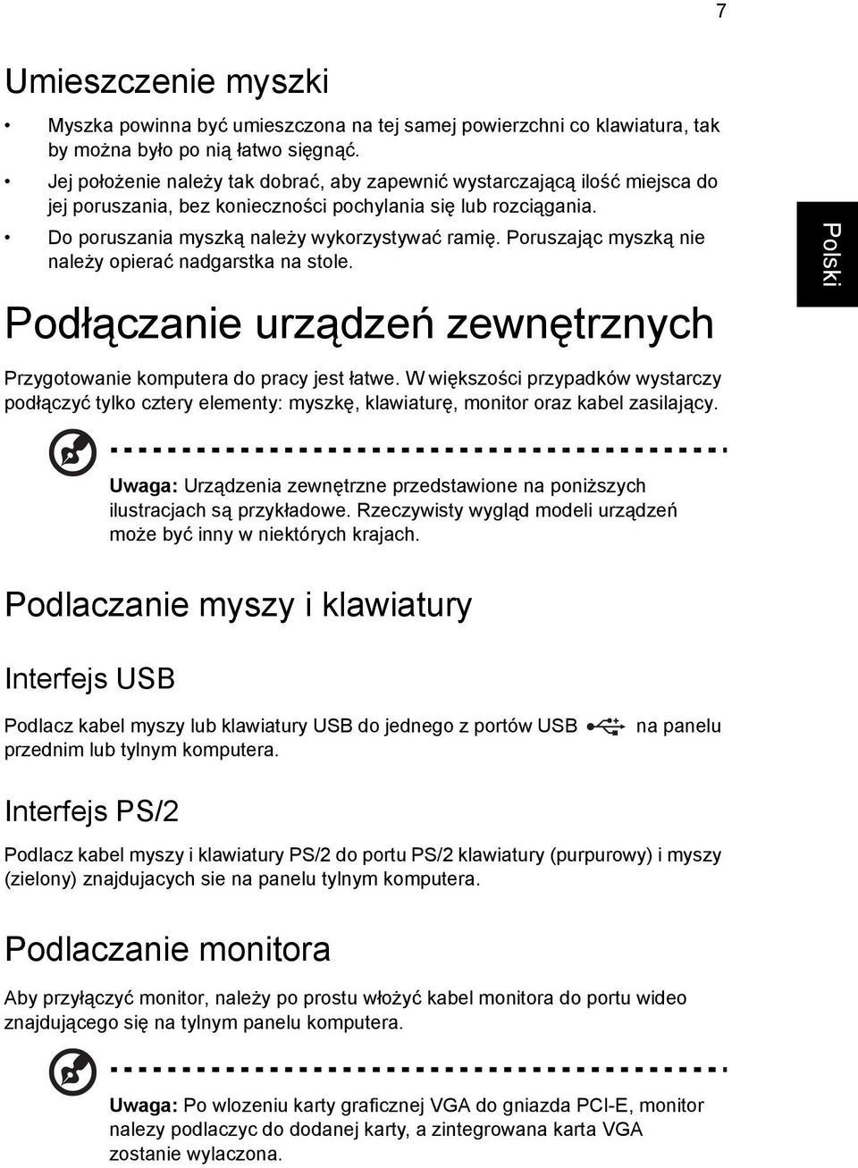 Poruszając myszką nie należy opierać nadgarstka na stole. Podłączanie urządzeń zewnętrznych Przygotowanie komputera do pracy jest łatwe.