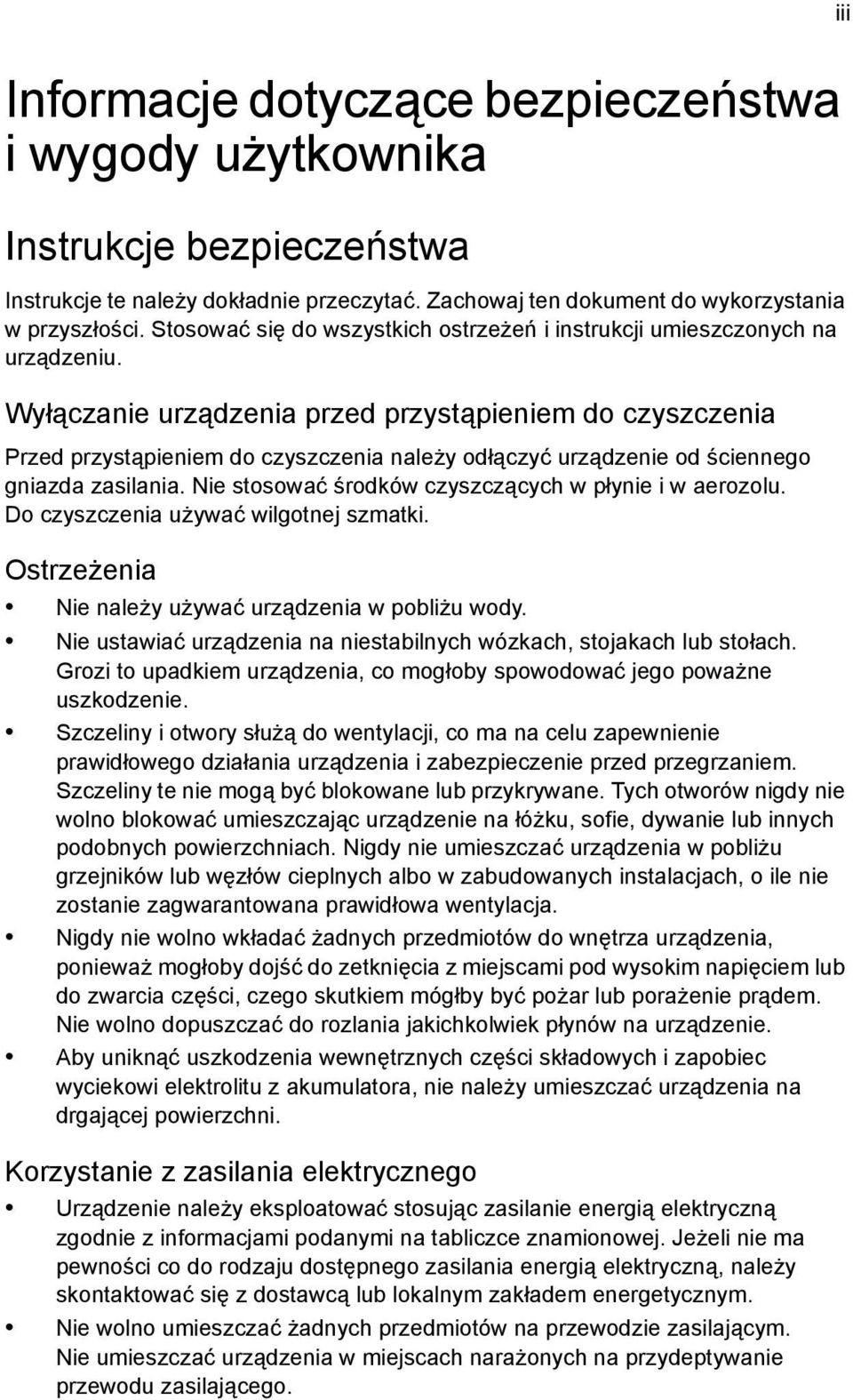 Wyłączanie urządzenia przed przystąpieniem do czyszczenia Przed przystąpieniem do czyszczenia należy odłączyć urządzenie od ściennego gniazda zasilania.