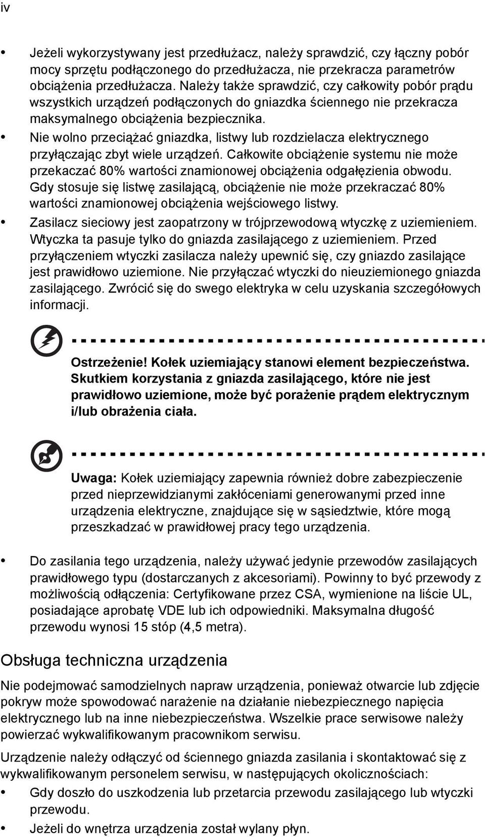 Nie wolno przeciążać gniazdka, listwy lub rozdzielacza elektrycznego przyłączając zbyt wiele urządzeń.