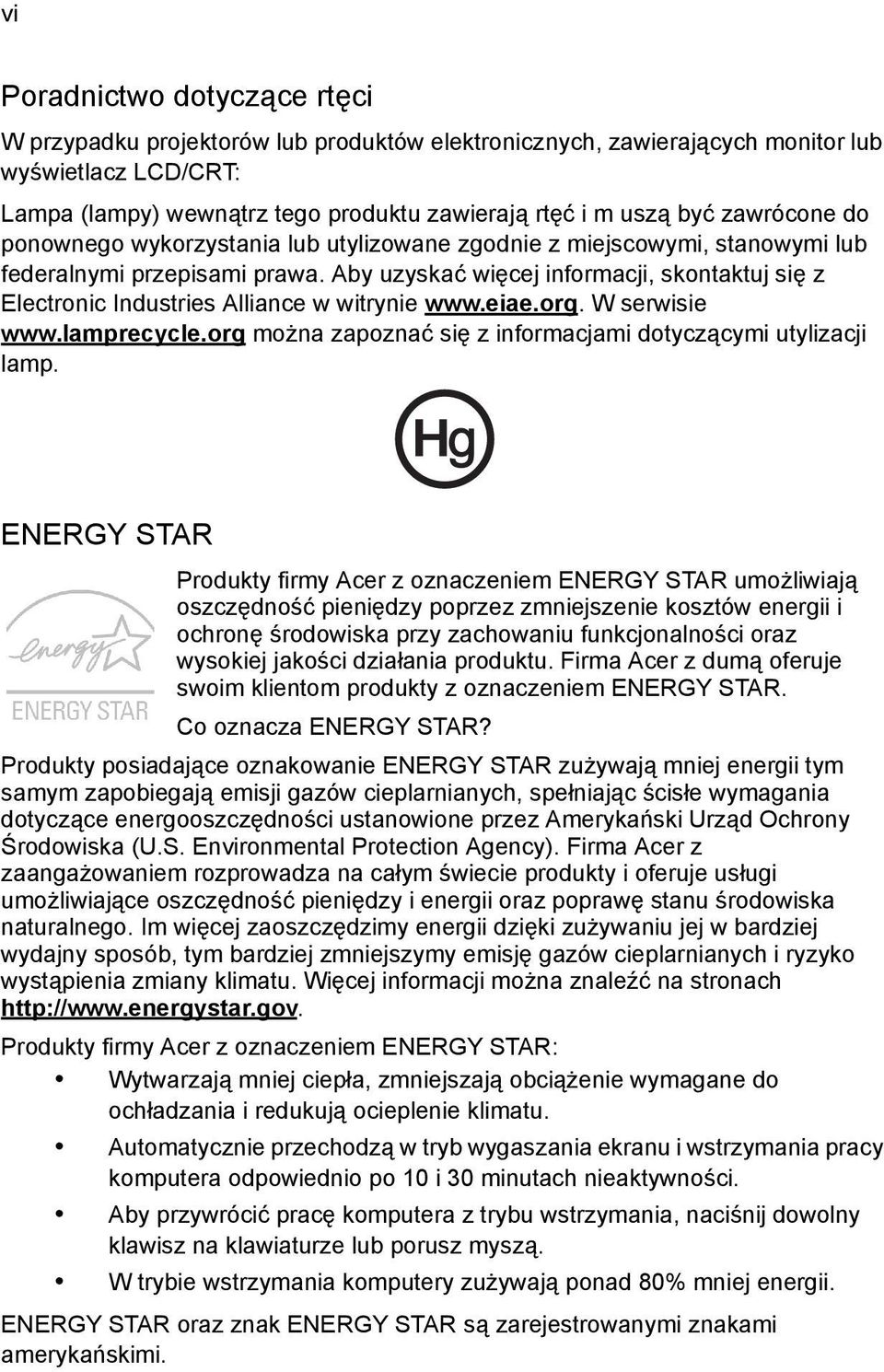 Aby uzyskać więcej informacji, skontaktuj się z Electronic Industries Alliance w witrynie www.eiae.org. W serwisie www.lamprecycle.org można zapoznać się z informacjami dotyczącymi utylizacji lamp.