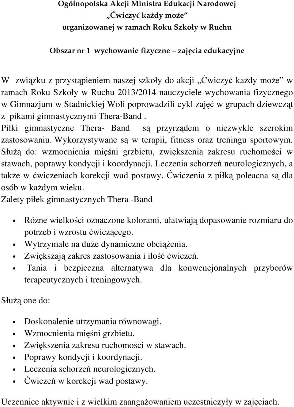 gimnastycznymi Thera-Band. Piłki gimnastyczne Thera- Band są przyrządem o niezwykle szerokim zastosowaniu. Wykorzystywane są w terapii, fitness oraz treningu sportowym.