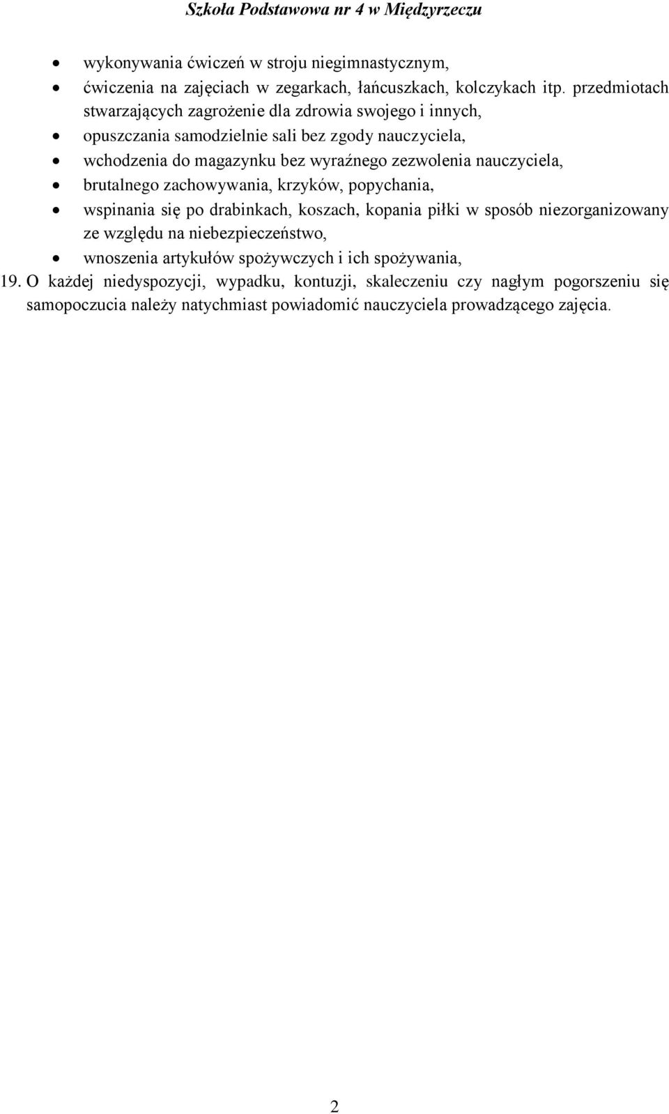 zezwolenia nauczyciela, brutalnego zachowywania, krzyków, popychania, wspinania się po drabinkach, koszach, kopania piłki w sposób niezorganizowany ze względu na