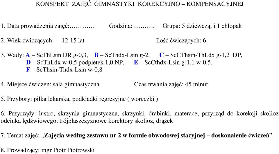 Miejsce ćwiczeń: sala gimnastyczna Czas trwania zajęć: 45 minut 5. Przybory: piłka lekarska, podkładki regresyjne ( woreczki ) 6.