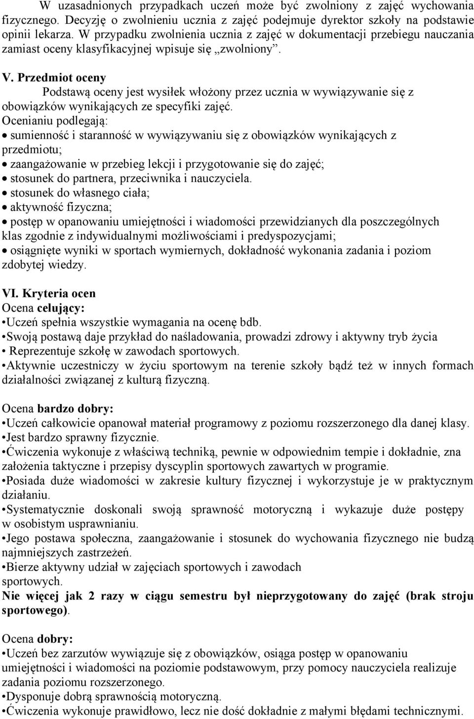 Przedmiot oceny Podstawą oceny jest wysiłek włożony przez ucznia w wywiązywanie się z obowiązków wynikających ze specyfiki zajęć.