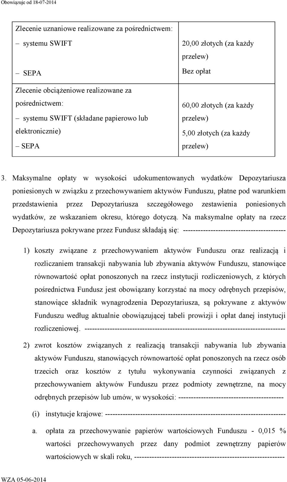 Maksymalne opłaty w wysokości udokumentowanych wydatków Depozytariusza poniesionych w związku z przechowywaniem aktywów Funduszu, płatne pod warunkiem przedstawienia przez Depozytariusza