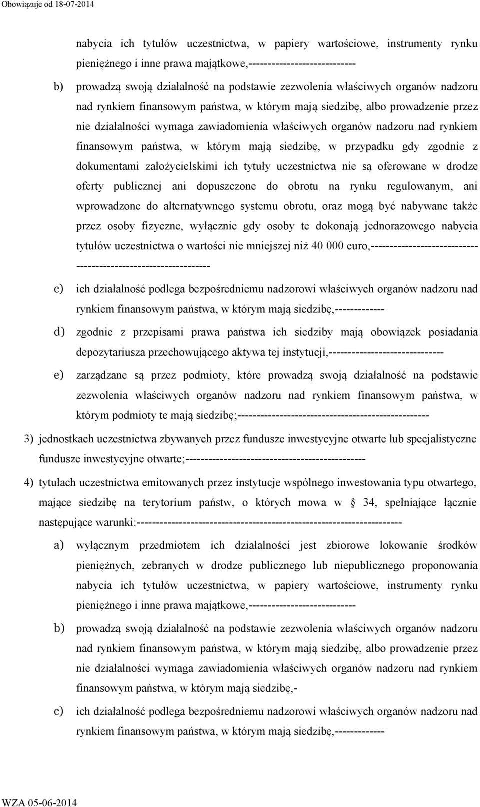 państwa, w którym mają siedzibę, w przypadku gdy zgodnie z dokumentami założycielskimi ich tytuły uczestnictwa nie są oferowane w drodze oferty publicznej ani dopuszczone do obrotu na rynku